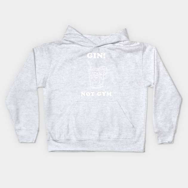 Gin Not Gym Kids Hoodie by dumbshirts